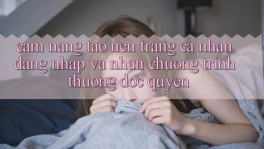 Cẩm Nang Tạo nên trang cá nhân, Đăng Nhập Và Nhận Chương trình thưởng Độc Quyền Cẩm Nang Tạo nên trang cá nhân, Đăng Nhập Và Nhận Chương trình thưởng Độc Quyền