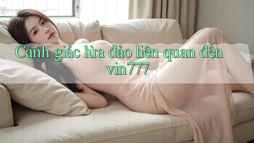 Cảnh giác lừa đảo liên quan đến vin777
