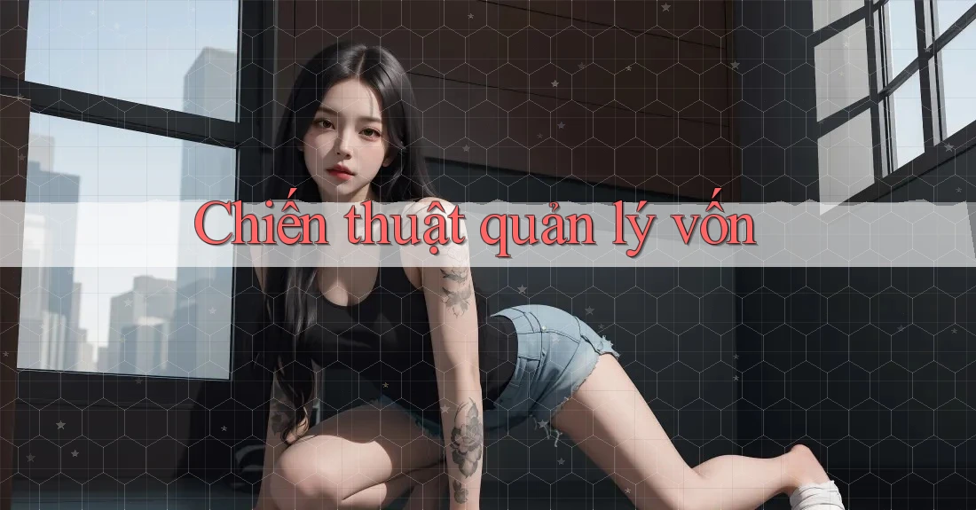 Chiến thuật quản lý vốn