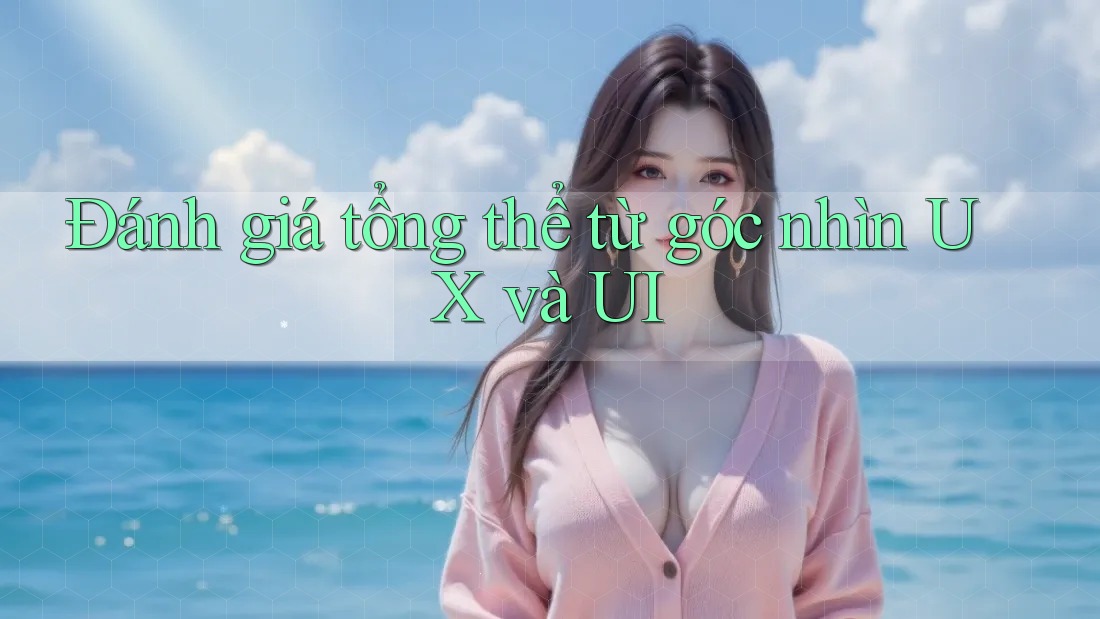 Đánh giá tổng thể từ góc nhìn UX và UI