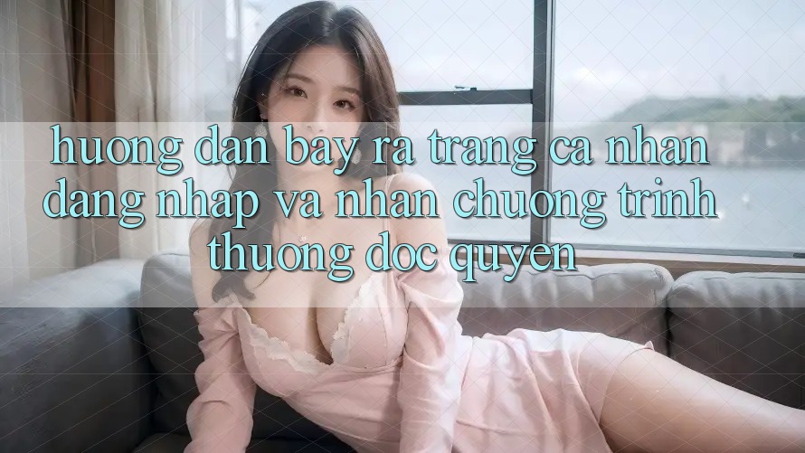 Hướng dẫn Bày ra trang cá nhân, Đăng Nhập Và Nhận Chương trình thưởng Độc Quyền