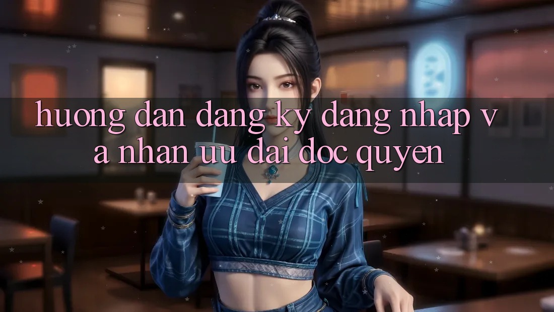 Hướng dẫn Đăng Ký, Đăng Nhập Và Nhận Ưu đãi Độc Quyền