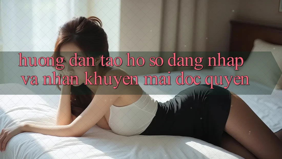 Hướng dẫn Tạo hồ sơ, Đăng Nhập Và Nhận Khuyến Mãi Độc Quyền
