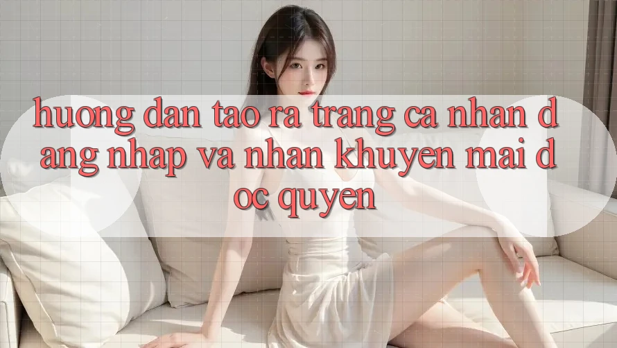 Hướng dẫn Tạo ra trang cá nhân, Đăng Nhập Và Nhận Khuyến Mãi Độc Quyền
