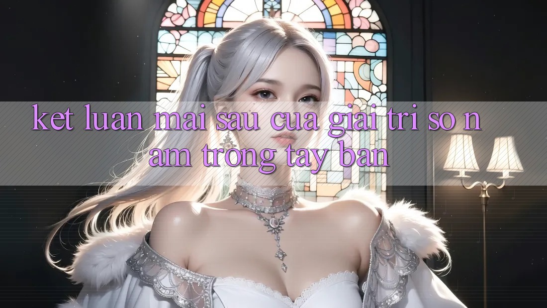Kết Luận: Mai sau Của Giải Trí Số Nằm Trong Tay Bạn