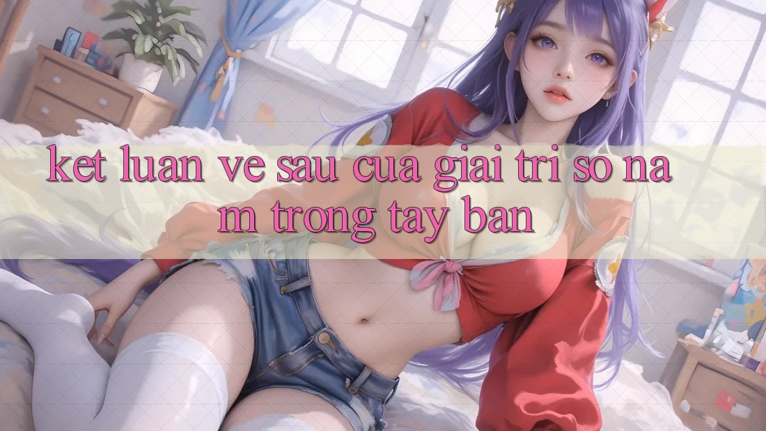 Kết Luận: Về sau Của Giải Trí Số Nằm Trong Tay Bạn