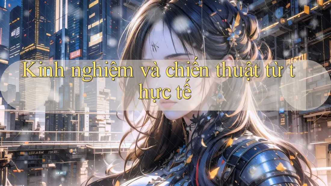 Kinh nghiệm và chiến thuật từ thực tế