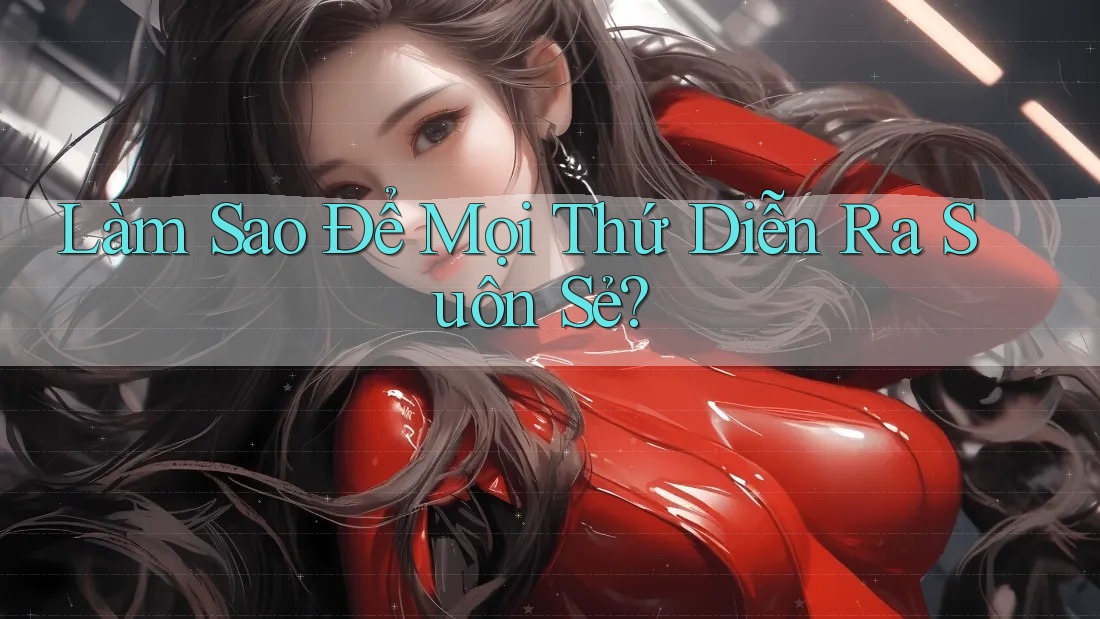 Làm Sao Để Mọi Thứ Diễn Ra Suôn Sẻ?