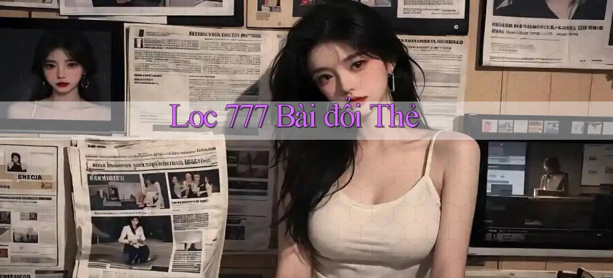 loc 777 bài đổi thẻ