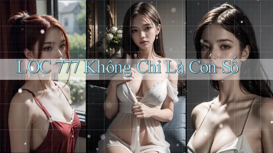 Loc 777 không chỉ là con số Loc 777 không chỉ là con số