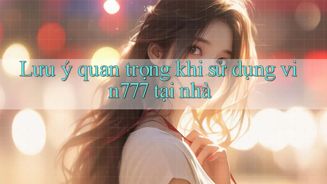 Lưu ý quan trọng khi sử dụng vin777 tại nhà