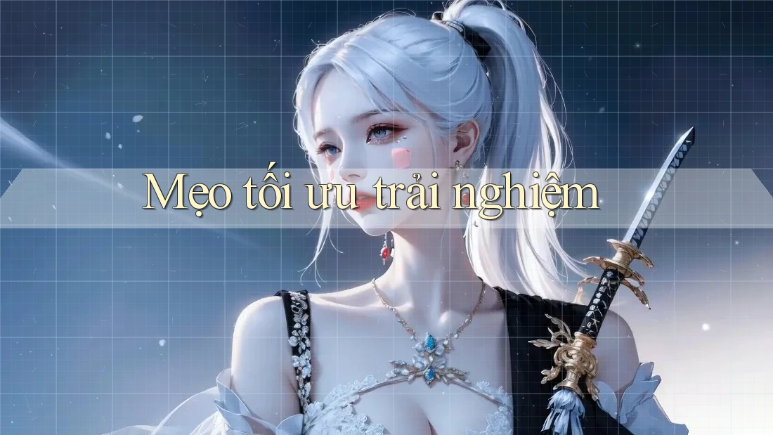 Mẹo tối ưu trải nghiệm Mẹo tối ưu trải nghiệm