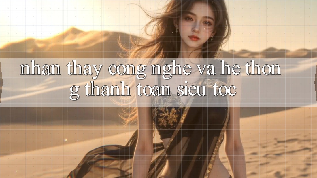 Nhận thấy Công Nghệ Và Hệ Thống Thanh toán Siêu Tốc