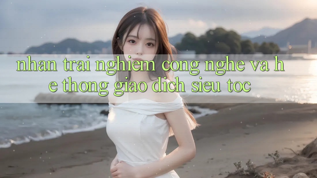 Nhận trải nghiệm Công Nghệ Và Hệ thống Giao Dịch Siêu Tốc
