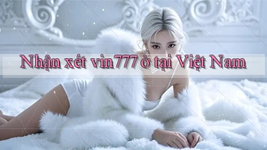 Nhận xét vin777 ở tại Việt Nam