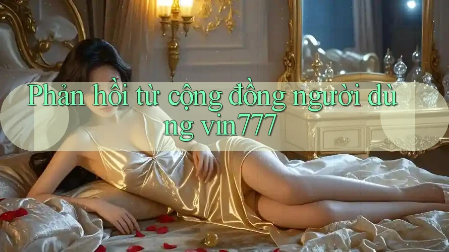 Phản hồi từ cộng đồng người dùng vin777