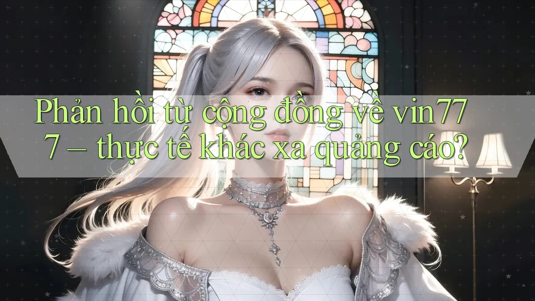 Phản hồi từ cộng đồng về vin777 – thực tế khác xa quảng cáo?