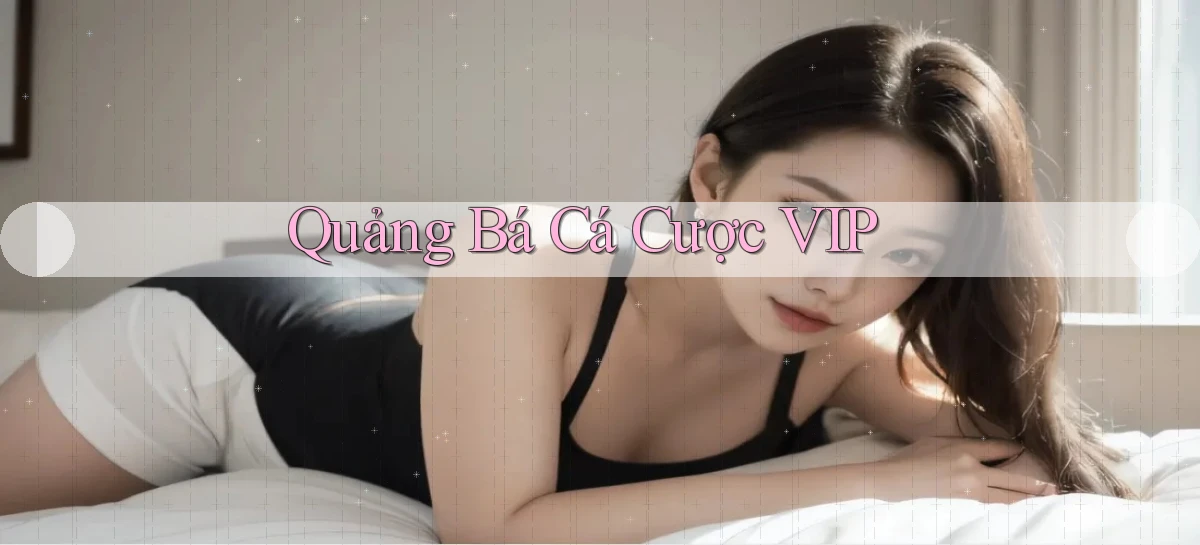 Quảng bá Cá cược VIP
