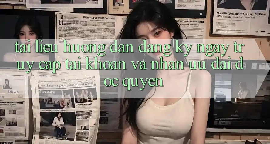 Tài liệu hướng dẫn Đăng ký ngay, Truy cập tài khoản Và Nhận Ưu đãi Độc Quyền
