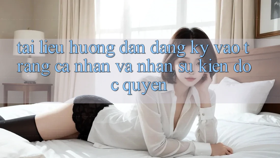 Tài liệu hướng dẫn Đăng Ký, Vào trang cá nhân Và Nhận Sự kiện Độc Quyền Tài liệu hướng dẫn Đăng Ký, Vào trang cá nhân Và Nhận Sự kiện Độc Quyền