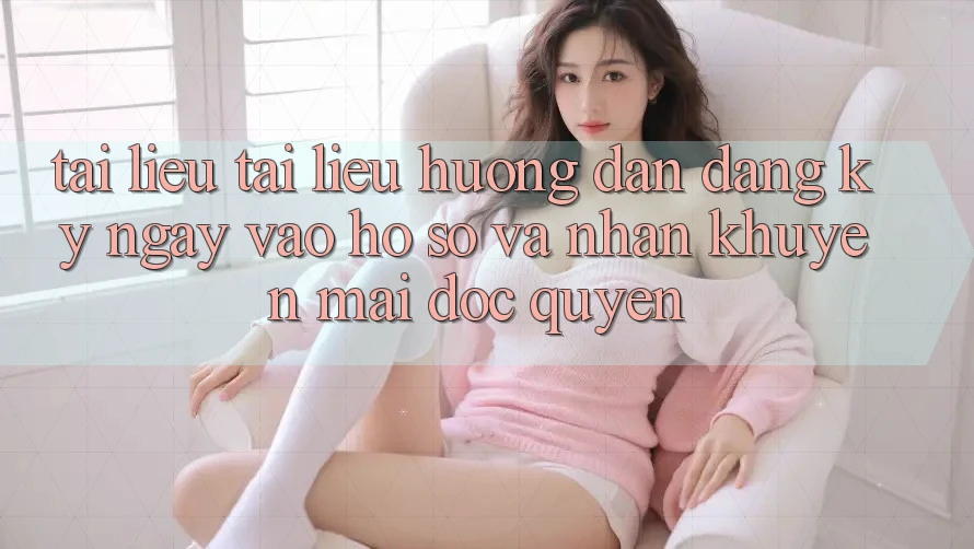 Tài liệu tài liệu hướng dẫn Đăng ký ngay, Vào hồ sơ Và Nhận Khuyến Mãi Độc Quyền