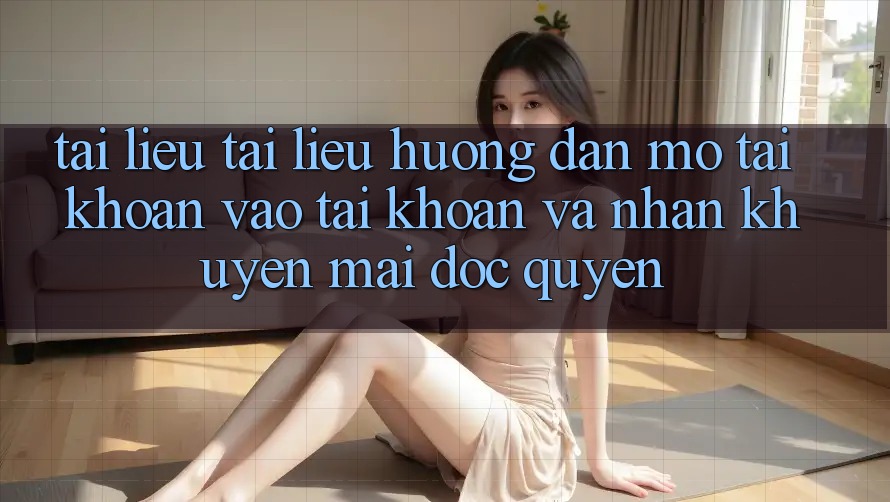 Tài liệu tài liệu hướng dẫn Mở tài khoản, Vào tài khoản Và Nhận Khuyến Mãi Độc Quyền Tài liệu tài liệu hướng dẫn Mở tài khoản, Vào tài khoản Và Nhận Khuyến Mãi Độc Quyền