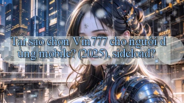 Tại sao chọn Vin777 cho người dùng mobile (2025), sideload