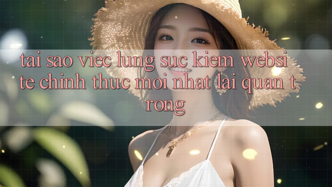 Tại Sao Việc Lùng sục Kiếm “Website Chính Thức Mới Nhất” Lại Quan Trọng? Tại Sao Việc Lùng sục Kiếm “Website Chính Thức Mới Nhất” Lại Quan Trọng?