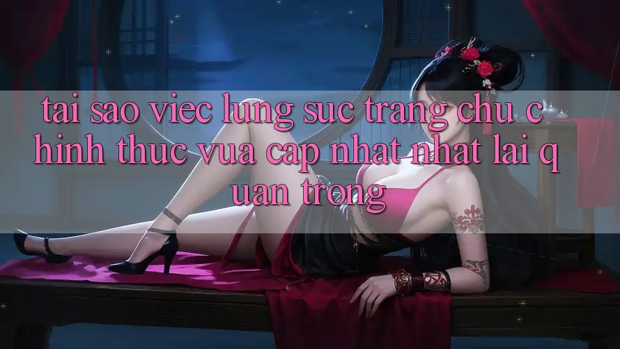 Tại Sao Việc Lùng sục “Trang chủ Chính Thức Vừa cập nhật Nhất” Lại Quan Trọng?