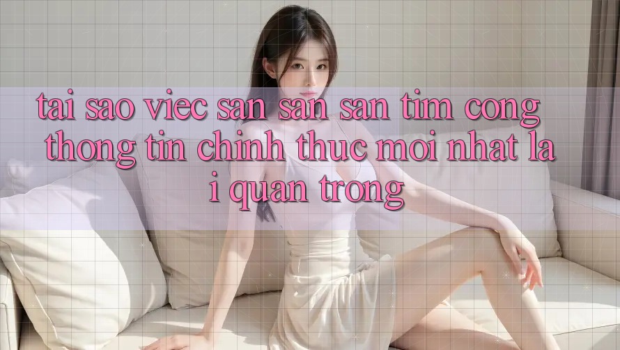Tại Sao Việc Săn săn săn tìm “Cổng thông tin Chính Thức Mới nhất” Lại Quan Trọng? Tại Sao Việc Săn săn săn tìm “Cổng thông tin Chính Thức Mới nhất” Lại Quan Trọng?