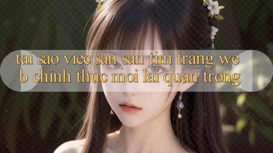 Tại Sao Việc Săn săn tìm “Trang web Chính Thức Mới” Lại Quan Trọng? Tại Sao Việc Săn săn tìm “Trang web Chính Thức Mới” Lại Quan Trọng?
