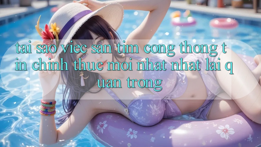 Tại Sao Việc Săn tìm “Cổng thông tin Chính Thức Mới nhất Nhất” Lại Quan Trọng? Tại Sao Việc Săn tìm “Cổng thông tin Chính Thức Mới nhất Nhất” Lại Quan Trọng?