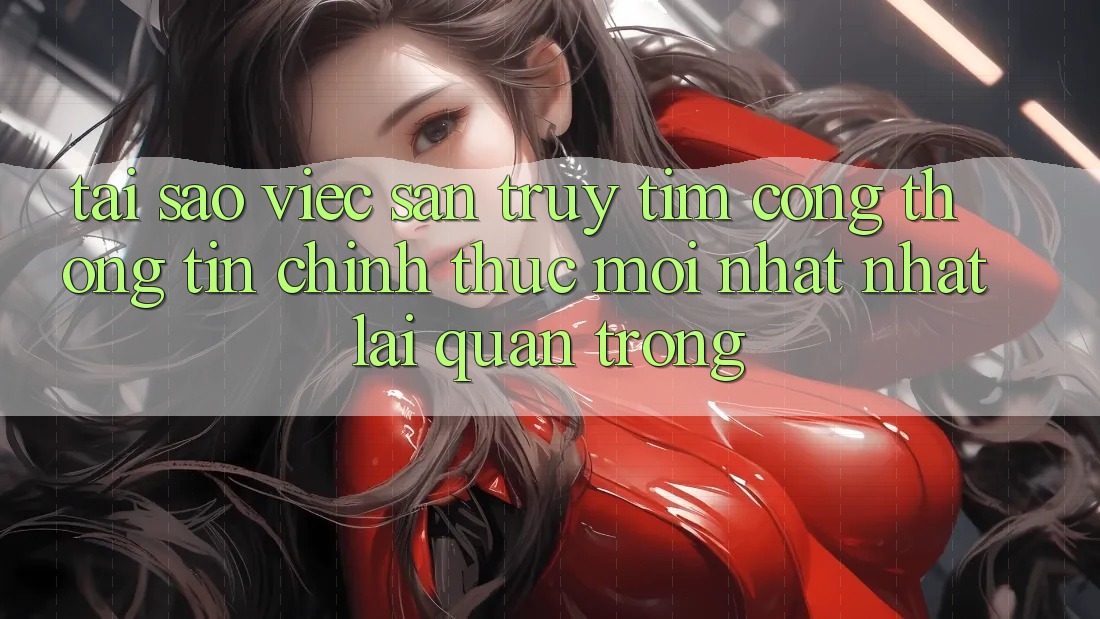 Tại Sao Việc Săn truy tìm “Cổng thông tin Chính Thức Mới nhất Nhất” Lại Quan Trọng? Tại Sao Việc Săn truy tìm “Cổng thông tin Chính Thức Mới nhất Nhất” Lại Quan Trọng?