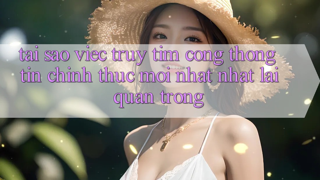 Tại Sao Việc Truy tìm “Cổng thông tin Chính Thức Mới nhất Nhất” Lại Quan Trọng?