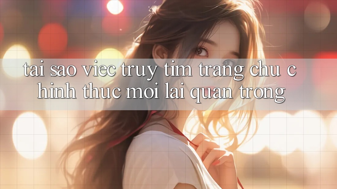 Tại Sao Việc Truy tìm “Trang chủ Chính Thức Mới” Lại Quan Trọng? Tại Sao Việc Truy tìm “Trang chủ Chính Thức Mới” Lại Quan Trọng?