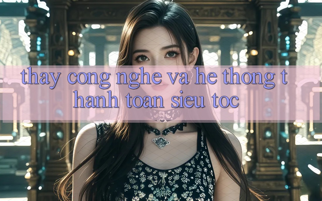 Thấy Công Nghệ Và Hệ Thống Thanh toán Siêu Tốc
