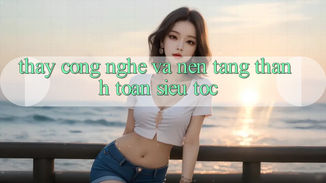 Thấy Công Nghệ Và Nền tảng Thanh toán Siêu Tốc Thấy Công Nghệ Và Nền tảng Thanh toán Siêu Tốc