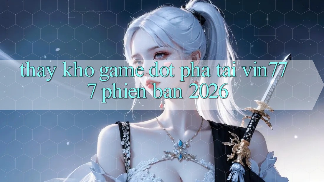 Thấy Kho Game Đột Phá Tại Vin777 Phiên Bản 2026