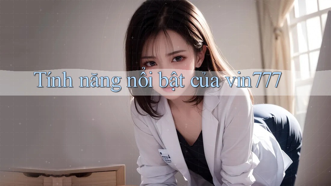 Tính năng nổi bật của vin777