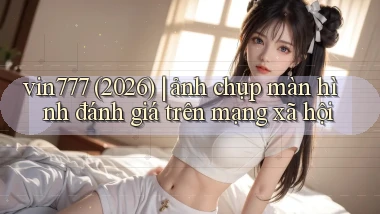 vin777 (2026) ảnh chụp màn hình đánh giá trên mạng xã hội